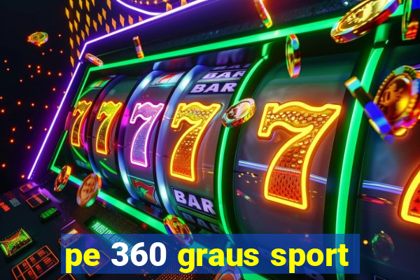 pe 360 graus sport